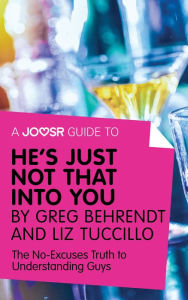 Title: A Joosr Guide to... He's Just Not That Into You by Greg Behrendt and Liz Tuccillo: The No-Excuses Truth to Understanding Guys, Author: Joosr