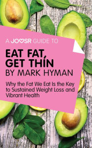 Title: A Joosr Guide to... Eat Fat Get Thin by Mark Hyman: Why the Fat We Eat Is the Key to Sustained Weight Loss and Vibrant Health, Author: Joosr