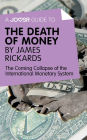 A Joosr Guide to... The Death of Money by James Rickards: The Coming Collapse of the International Monetary System