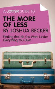 Title: A Joosr Guide to... The More of Less by Joshua Becker: Finding the Life You Want Under Everything You Own, Author: Joosr