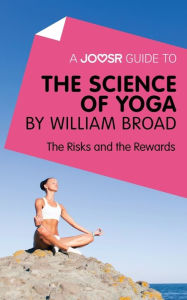 Title: A Joosr Guide to... The Science of Yoga by William Broad: The Risks and the Rewards, Author: Joosr