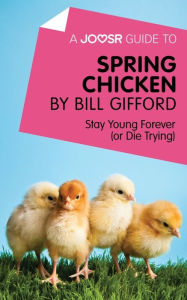 Title: A Joosr Guide to... Spring Chicken by Bill Gifford: Stay Young Forever (or Die Trying), Author: Joosr