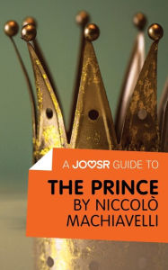 Title: A Joosr Guide to... The Prince by Niccolò Machiavelli, Author: Joosr