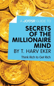 Title: A Joosr Guide to... Secrets of the Millionaire Mind by T. Harv Eker: Think Rich to Get Rich, Author: Joosr