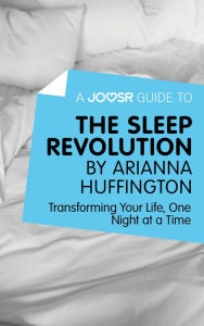 Title: A Joosr Guide to... The Sleep Revolution by Arianna Huffington: Transforming Your Life, One Night at a Time, Author: Joosr