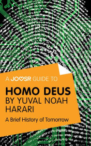 Title: A Joosr Guide to... Homo Deus by Yuval Noah Harari: A Brief History of Tomorrow, Author: Joosr