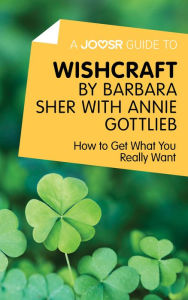 Title: A Joosr Guide to... Wishcraft by Barbara Sher with Annie Gottlieb: How to Get What You Really Want, Author: Joosr