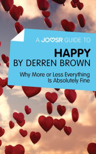 Title: A Joosr Guide to... Happy by Derren Brown: Why More or Less Everything Is Absolutely Fine, Author: Joosr