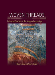 Title: Woven Threads: Patterned Textiles of the Aegean Bronze Age, Author: Maria C. Shaw