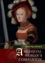 A Medieval Woman's Companion: Women's Lives in the European Middle Ages