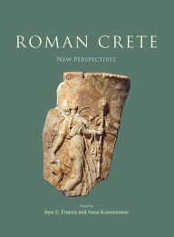 Title: Roman Crete: New Perspectives, Author: Jane E. Francis