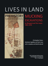 Title: Lives in Land - Mucking excavations: Volume 1. Prehistory, Context and Summary, Author: Christopher Evans