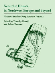 Title: Neolithic Houses in Northwest Europe and beyond, Author: Timothy Darvill