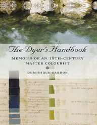 Title: The Dyer's Handbook: Memoirs of an 18th-Century Master Colourist, Author: Dominique Cardon