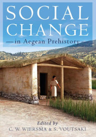 Title: Social Change in Aegean Prehistory, Author: Corien Wiersma