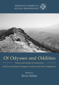 Of Odysseys and Oddities: Scales and Modes of Interaction Between Prehistoric Aegean Societies and their Neighbours