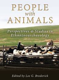 Title: People with Animals: Perspectives and Studies in Ethnozooarchaeology, Author: Lee Broderick