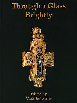 Through a Glass Brightly: Studies in Byzantine and Medieval Art and Archaeology Presented to David Buckton