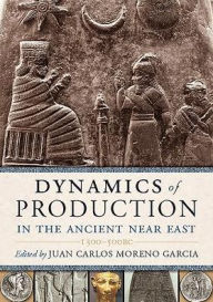 Title: Dynamics of Production in the Ancient Near East, Author: Juan Carlos Moreno Garcia