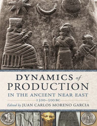 Title: Dynamics of Production in the Ancient Near East, Author: Juan Carlos Moreno Garcia