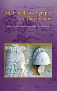 Title: Ancient Historiography on War and Empire, Author: Timothy Howe