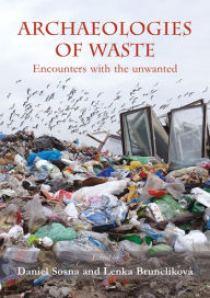 Title: Archaeologies of waste: encounters with the unwanted, Author: Daniel Sosna