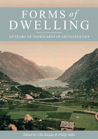 Title: Forms of Dwelling: 20 years of Taskscapes in archaeology, Author: Ulla Rajala