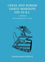 Title: Greek and Roman Oared Warships 399-30BC, Author: John Morrison