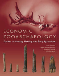 Title: Economic Zooarchaeology: Studies in Hunting, Herding and Early Agriculture, Author: Peter Rowley-Conwy