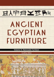 Title: Ancient Egyptian Furniture: Volume III - Ramesside Furniture, Author: Geoffrey Killen