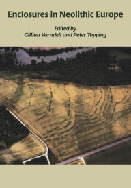 Title: Enclosures in Neolithic Europe: Essays on Causewayed and Non-Causewayed Sites, Author: G. Varndell