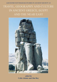 Title: Travel, Geography and Culture in Ancient Greece, Egypt and the Near East, Author: Jim Roy
