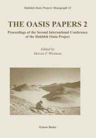 Title: The Oasis Papers 2: Proceedings of the Second International Conference of the Dakhleh Oasis Project, Author: Marcia F. Wiseman