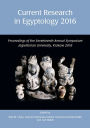 Current Research in Egyptology 2016: Proceedings of the Seventeenth Annual Symposium