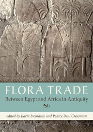 Title: Flora Trade Between Egypt and Africa in Antiquity, Author: Ilaria Incordino