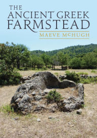 Title: The Ancient Greek Farmstead, Author: Maeve McHugh