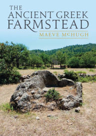 Title: The Ancient Greek Farmstead, Author: Maeve McHugh