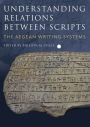 Understanding Relations Between Scripts: The Aegean Writing Systems