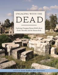 Title: Engaging with the Dead: Exploring Changing Human Beliefs about Death, Mortality and the Human Body, Author: Horst Mendroch