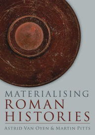 Title: Materialising Roman Histories, Author: Astrid Van Oyen