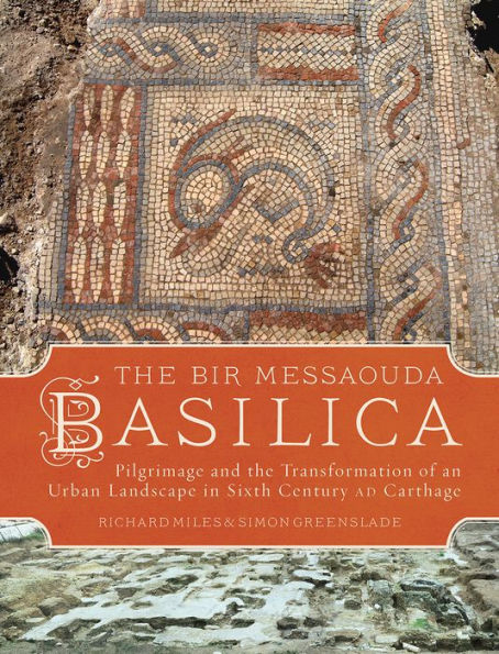 the Bir Messaouda Basilica: Pilgrimage and Transformation of an Urban Landscape Sixth Century AD Carthage