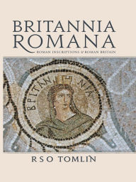 Title: Britannia Romana: Roman Inscriptions and Roman Britain, Author: R. S. O. Tomlin