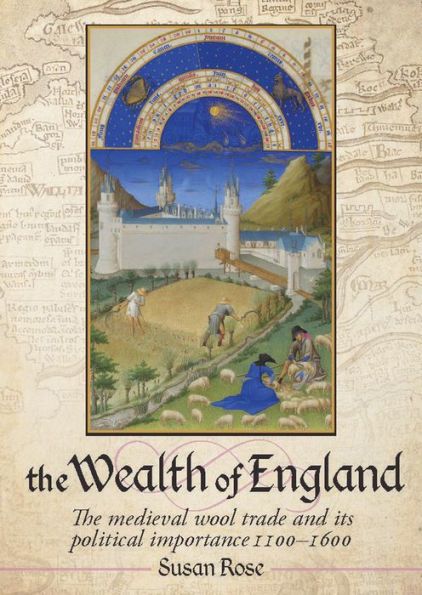 The Wealth of England: The Medieval Wool trade and Its Political Importance 1100-1600
