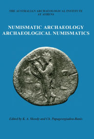Title: Numismatic Archaeology/Archaeological Numismatics, Author: Kenneth A. Sheedy