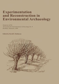 Title: Experimentation and Reconstruction in Environmental Archaeology, Author: David Robinson