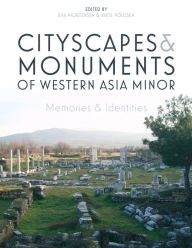 Title: Cityscapes and Monuments of Western Asia Minor: Memories and Identities, Author: Eva Mortensen