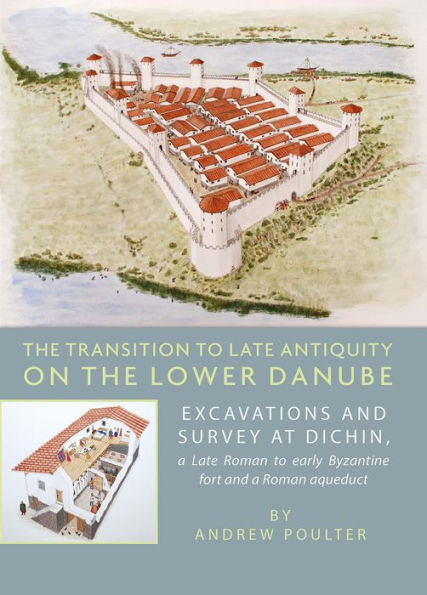 the Transition to Late Antiquity on Lower Danube: Excavations and survey at Dichin, a Roman early Byzantine Fort aqueduct