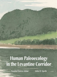 Title: Human Paleoecology in the Levantine Corridor, Author: Naama Goren-Inbar