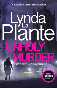 Title: Unholy Murder: The brand new up-all-night crime thriller, Author: Lynda La Plante