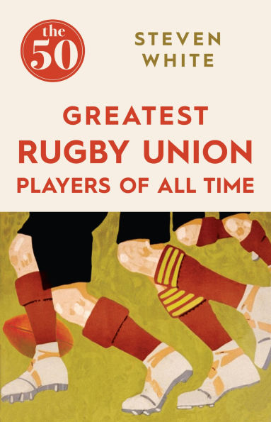 The 50 Greatest Rugby Union Players of All Time The 50 Greatest Rugby Union Players of All Time